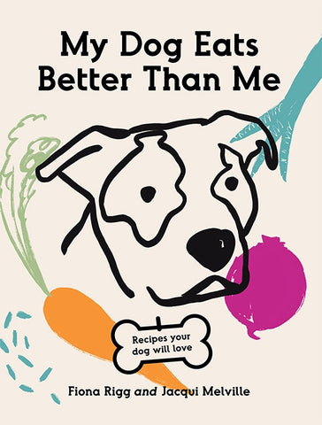 My Dog Eats Better Than Me By Fiona Rigg